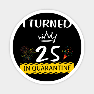 I Turned 25 In Quarantine Birthday Magnet